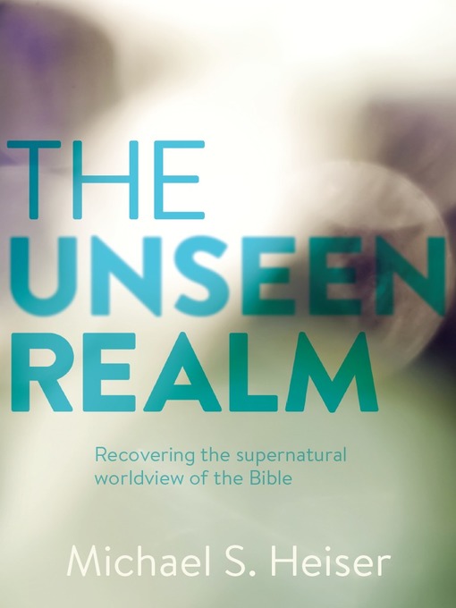 Title details for The Unseen Realm by Michael S. Heiser - Available